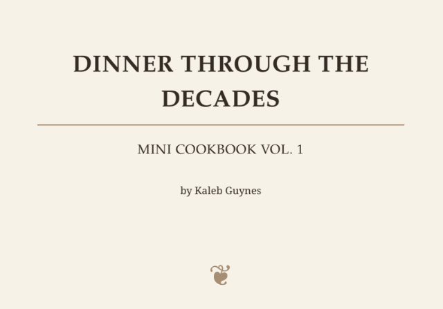 Dinner Through the Decades: Mini Cookbook Vol. 1