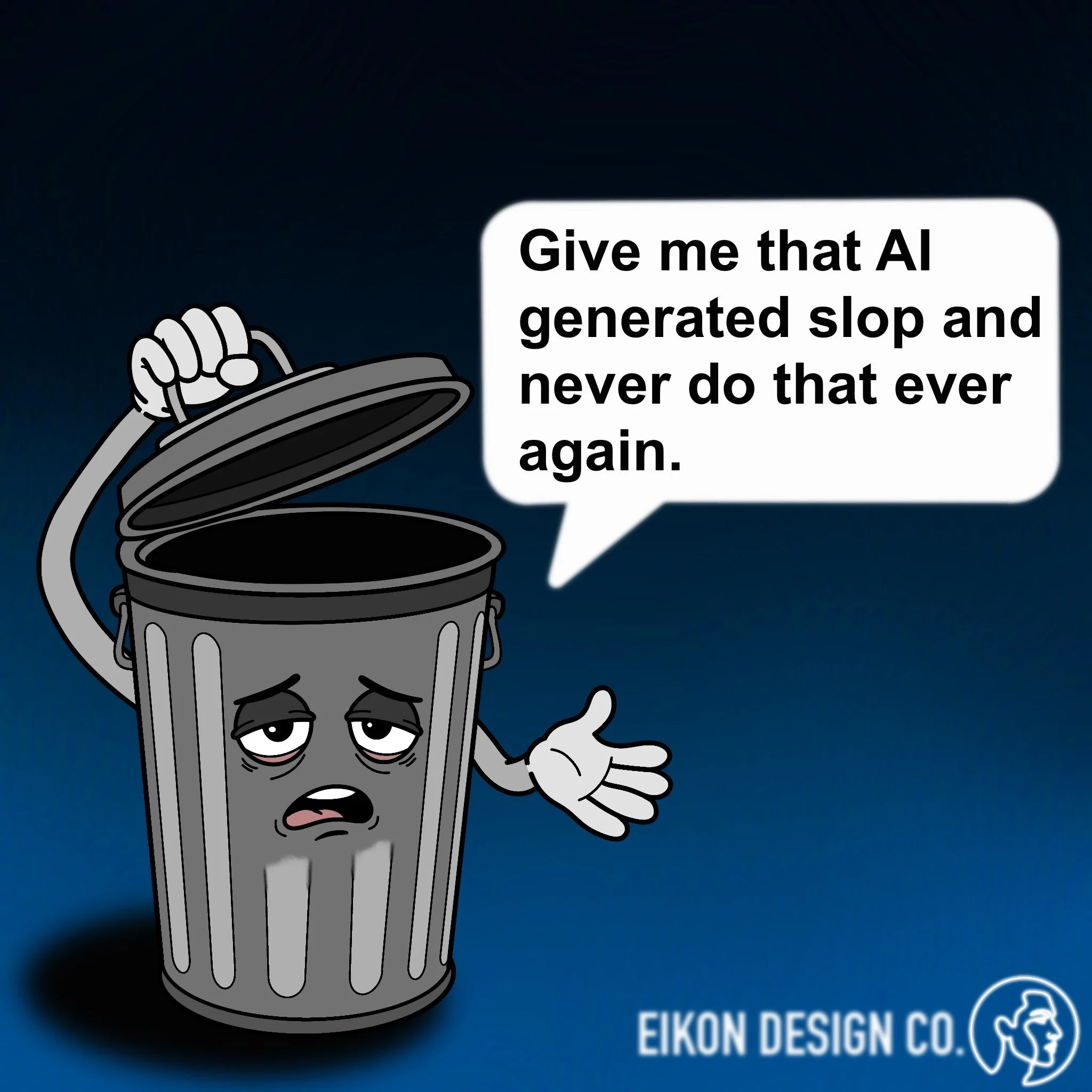 A cartoon illustration of a gray trash can with a face, eyes half closed, and a hand pointing, placed against a dark background. There is a speech bubble with black text that says, "Give me that AI generated slop and never do that ever again." In the