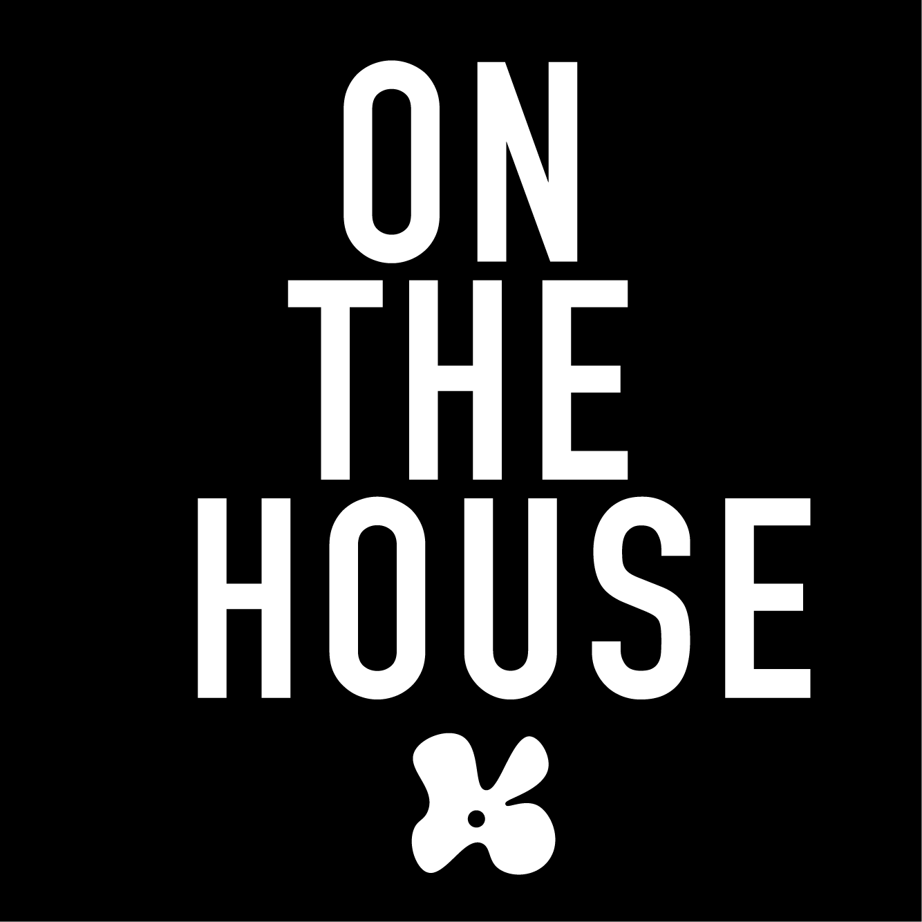 ON THE HOUSE