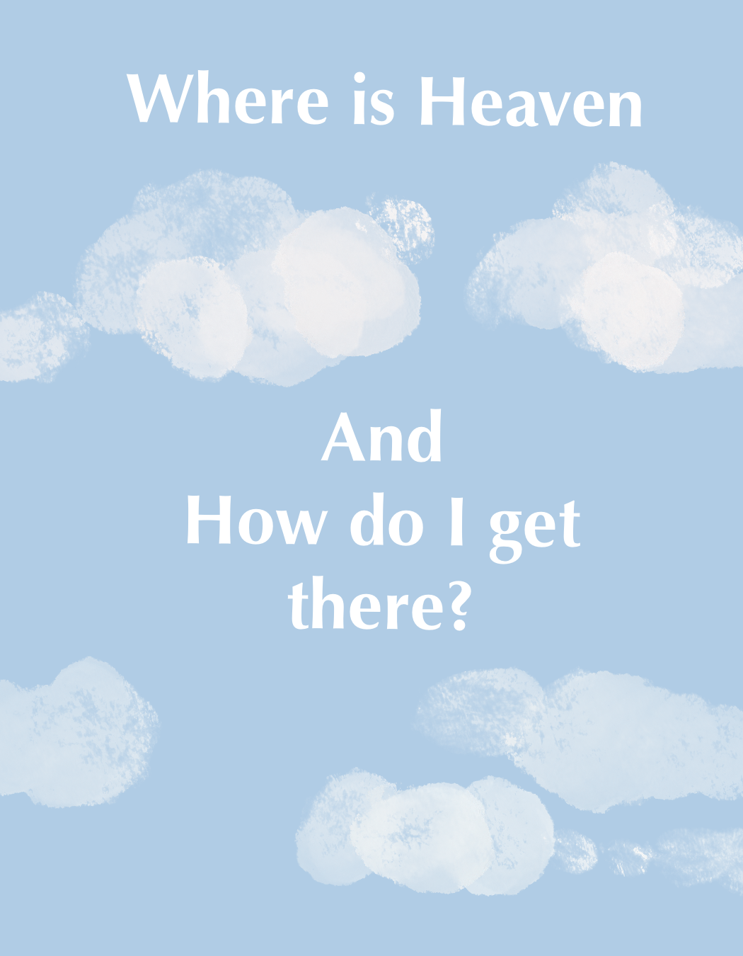 Light blue background with white fluffy clouds and white text reading "Where is Heaven and How do I get there?"