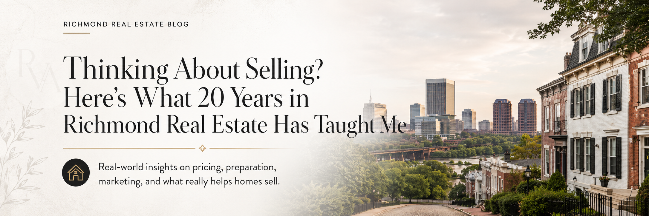 Thinking About Selling? Here's What 20 Years in Richmond Real Estate Has Taught Me