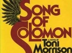 While I’ve read and re-read every one of her novels, Song of Solomon is my favorite of Toni Morrison’s works. There is something about the musicality of this story that moves me.


“The fathers may soar/And the children may know their names.” Beautif