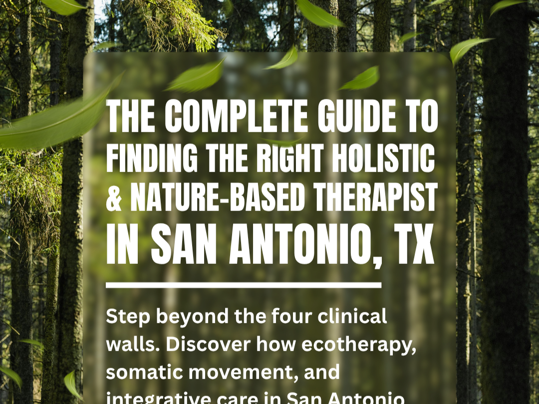 The Complete Guide to Finding the Right Holistic and Nature-Based Therapist in San Antonio, TX