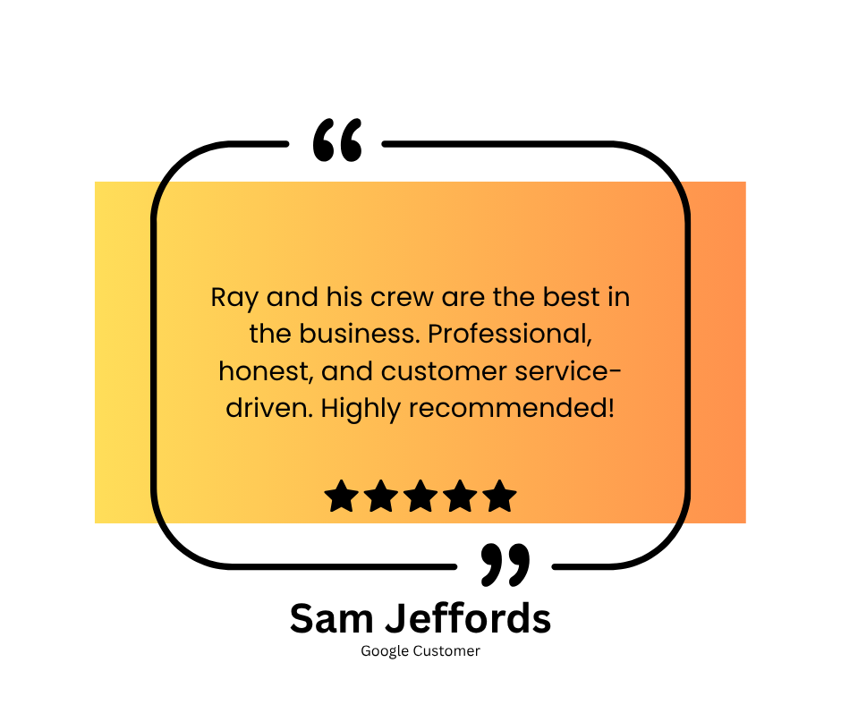 Customer review with a gradient orange background stating that Ray and his crew are professional, honest, customer service driven, and highly recommend, signed by Sam Jeffords, a Google customer, with four black stars beneath the quote.