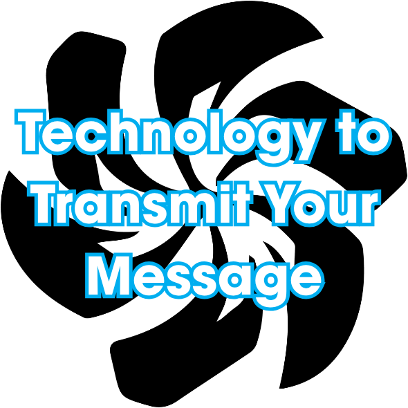 Text on a black background that reads "Technology to Transmit Your Message" in large blue and white letters.