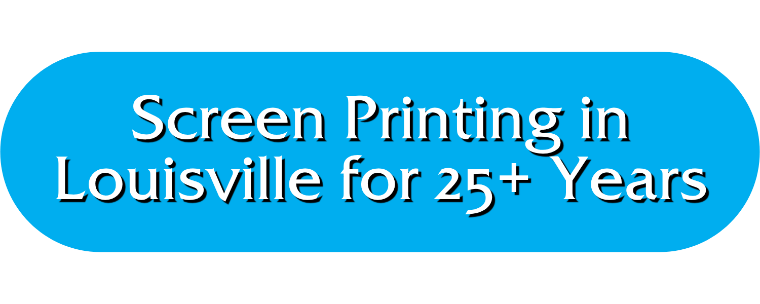 Blue rounded rectangle with white text stating "Screen Printing in Louisville for 25+ Years".