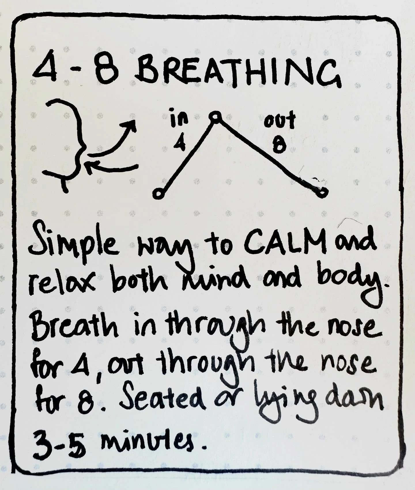 A friend recently reminded me how useful this simple breathing technique can be for a stressful situation or where you might feel anxious. 

The lengthened exhale calms and relax both the mind and body, making it both handy for a doctor&rsquo;s visit