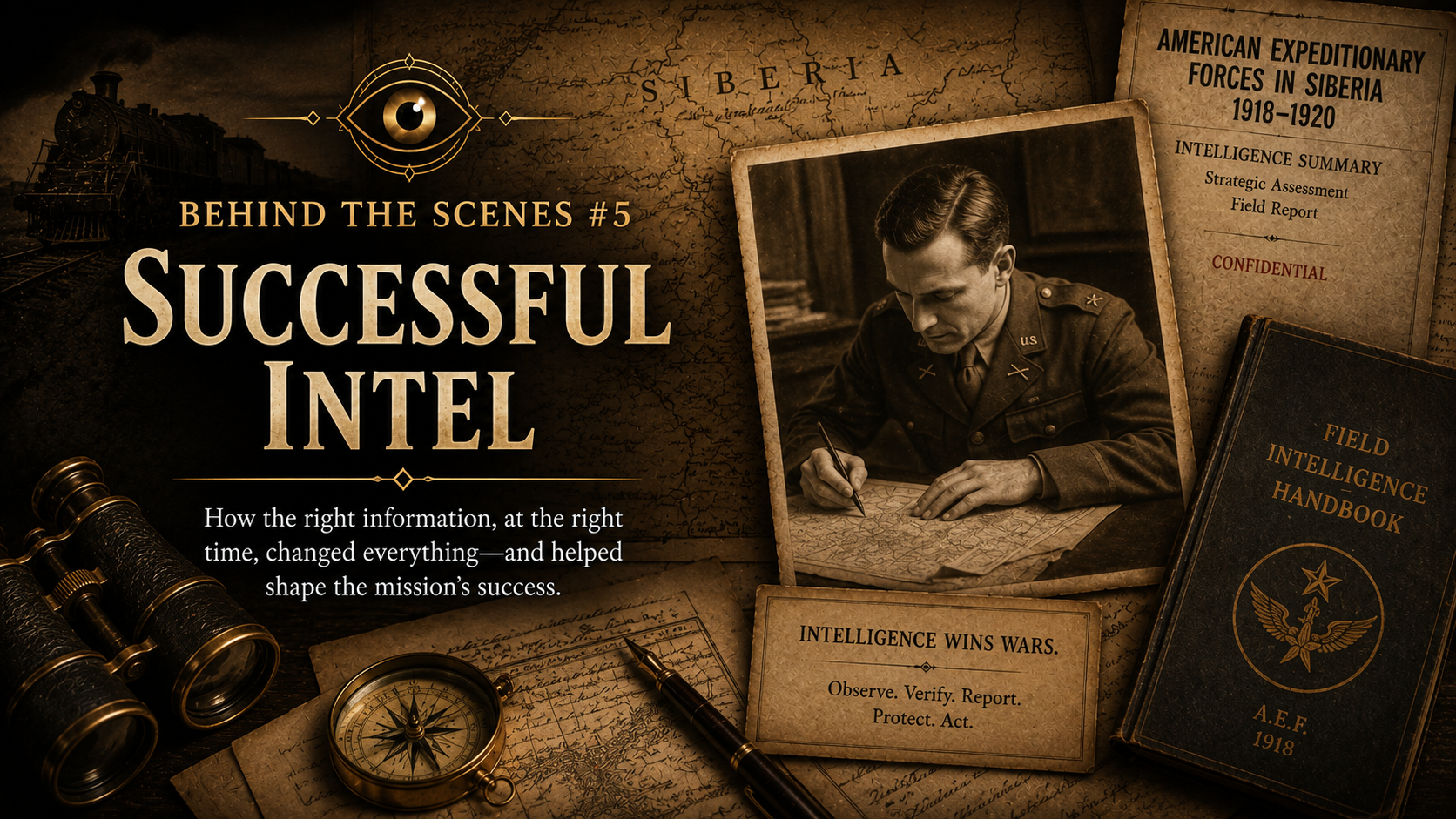 A vintage-themed image with a sepia tone, featuring a military officer in uniform writing on a map, surrounded by a vintage compass, binoculars, and documents. Text on the image reads 'Behind the Scenes #5 Successful Intel' and includes references to Siberia, American Expeditionary Forces, a field handbook, and an intelligence summary.