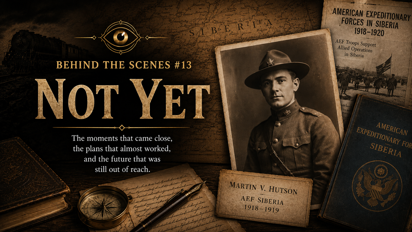 Historical photo display featuring a young military officer in uniform, a vintage photograph, old books, a compass, and documents related to American expeditions in Siberia during 1918-1920. The design has a sepia tone, with a map of Siberia in the background and the text "Behind the Scenes #13 Not Yet".