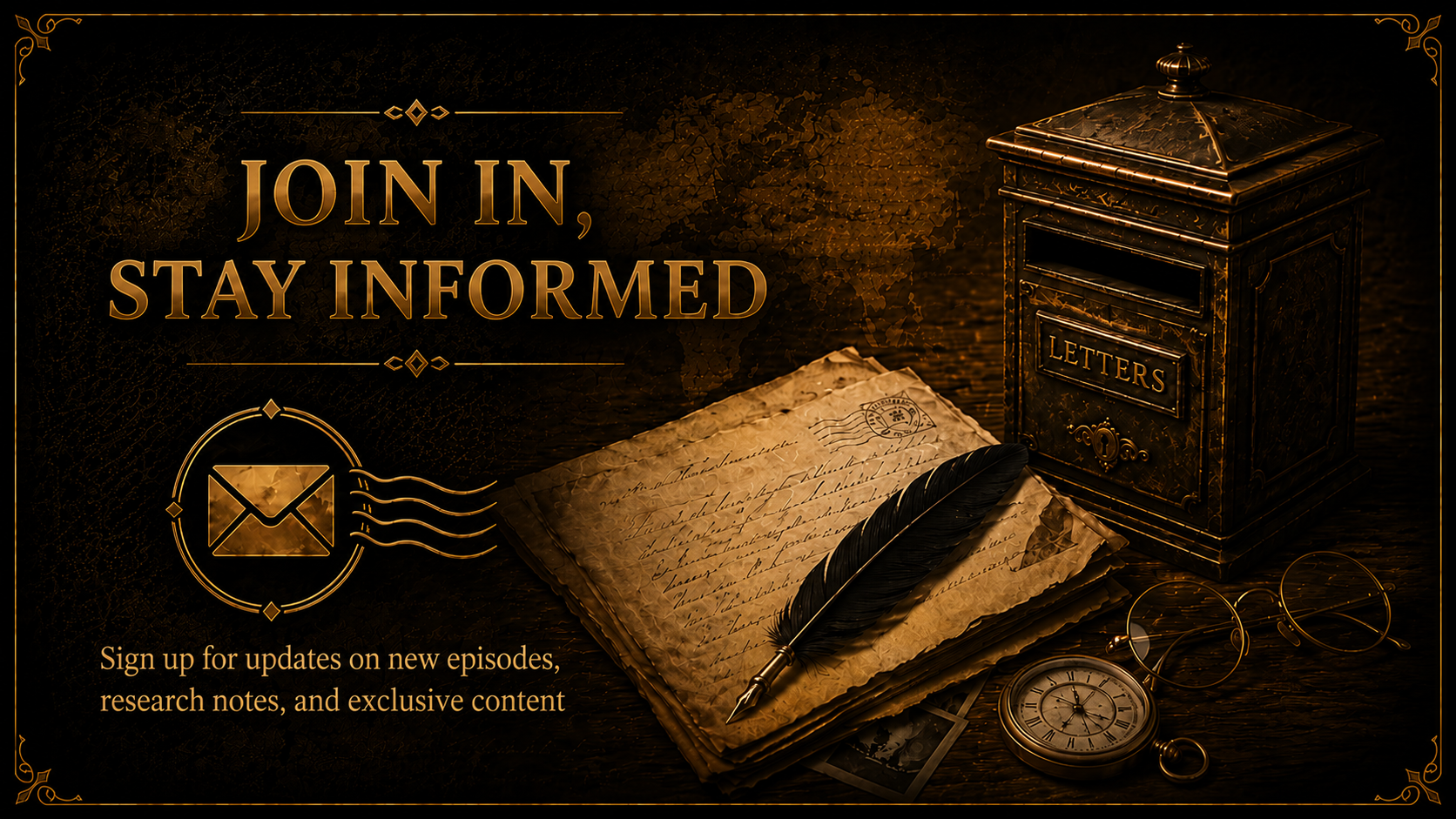 Vintage-themed digital graphic promoting a newsletter or website with an invitation to join and stay informed. Features an ornate black and gold letterbox labeled 'LETTERS', an old handwritten letter with a quill pen, a pocket watch, and round glasses, all set against a dark background with gold accents and a world map overlay.