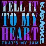 Tell It To My Heart - Karaoke (2017)