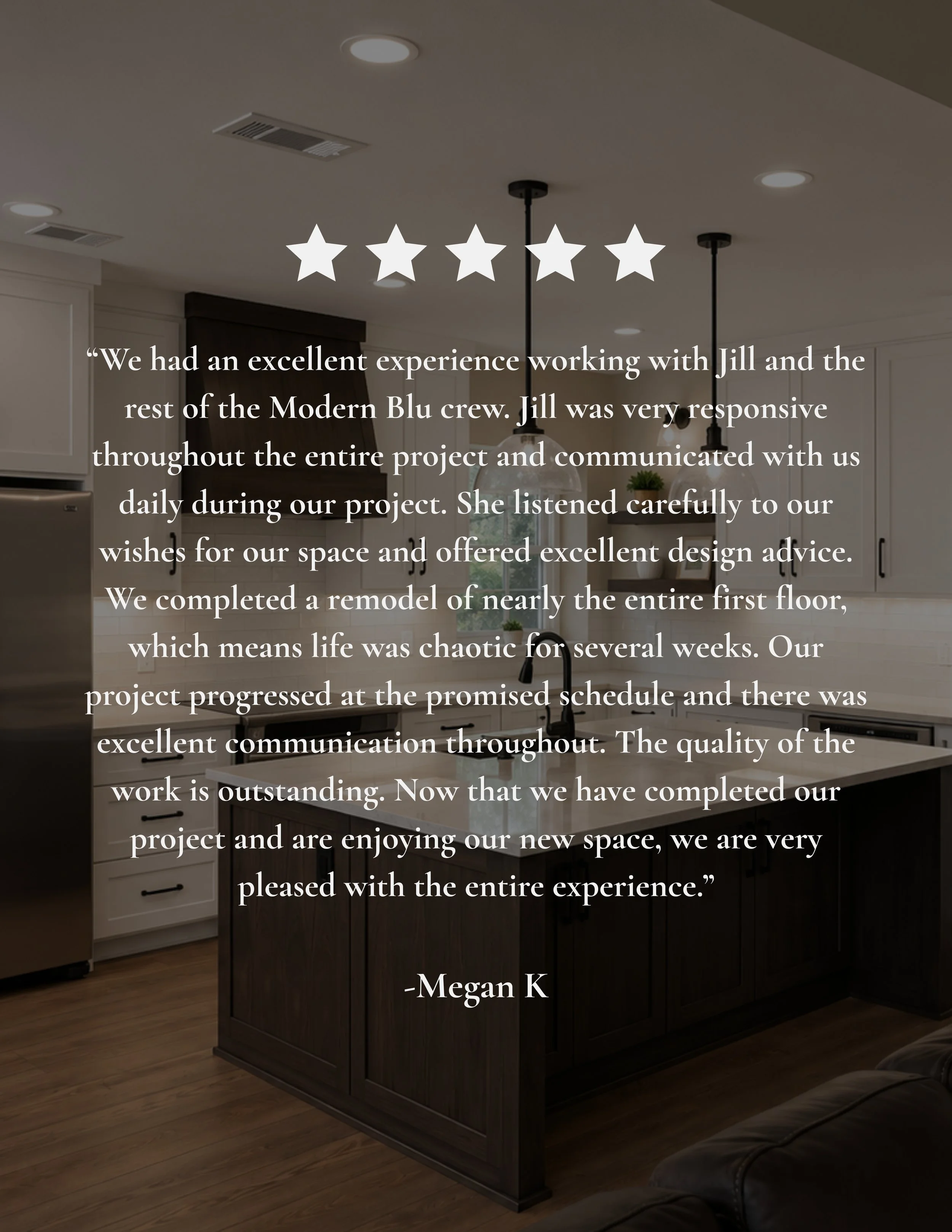 A testimonial quote overlaying a modern kitchen interior with white cabinets, a dark kitchen island, and pendant lighting. The quote praises Jill and the Modern Blu team for their responsiveness and design advice during a remodeling project. The quot