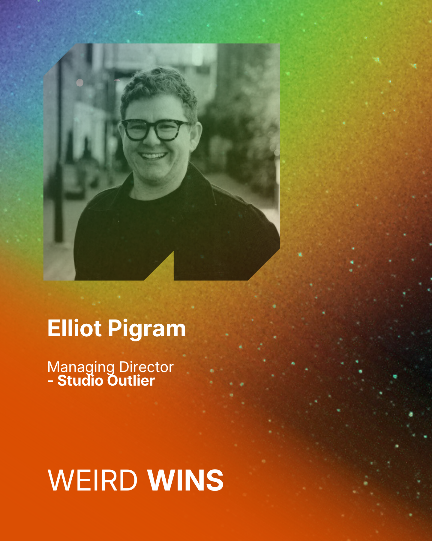 A graphic design featuring a black-and-white portrait of Elliot Pigram, on a colorful, starry background. Text overlays identifies them as Managing Director of Studio Outlier, with a headline reading "WEIRD WINS."