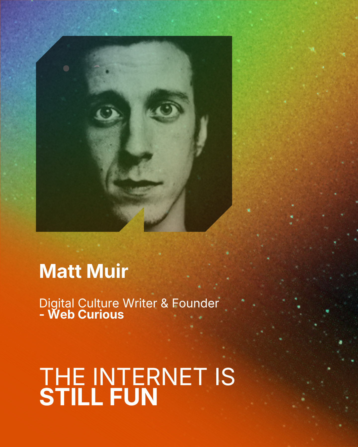 A colorful background with a black-and-white portrait of Matt Muir, a digital culture writer and founder of Web Curious. Text overlaying the image reads: "Matt Muir, Digital Culture Writer & Founder, Web Curious" and a quote is partially visible: "THE INTERNET IS STILL FUN."