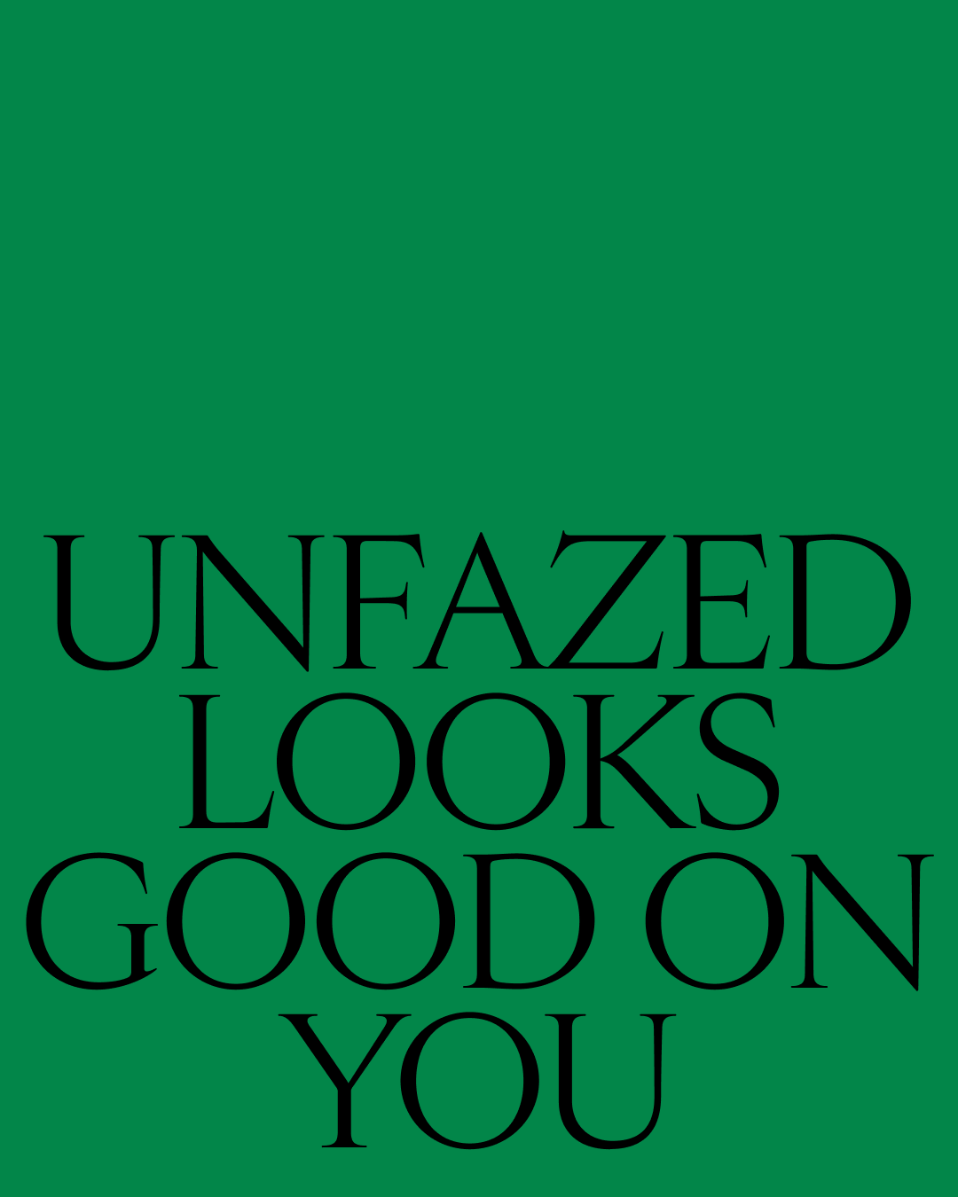 Green background with black text that says "Unfazed Looks Good on You."