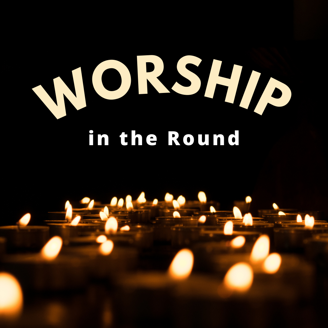 Worship in the Round