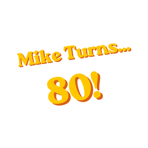 Mike Turns...80!