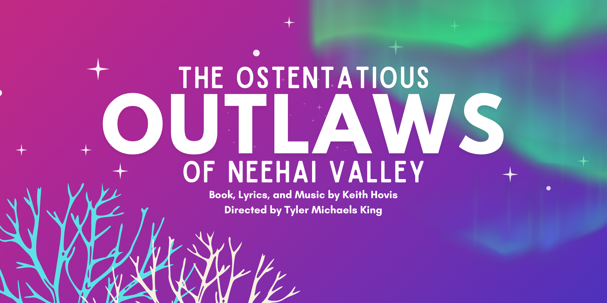 Promotional poster for the musical 'The Ostentatious Outlaws of Nehai Valley', featuring a purple background with stars, an aurora, and a stylized coral illustration.