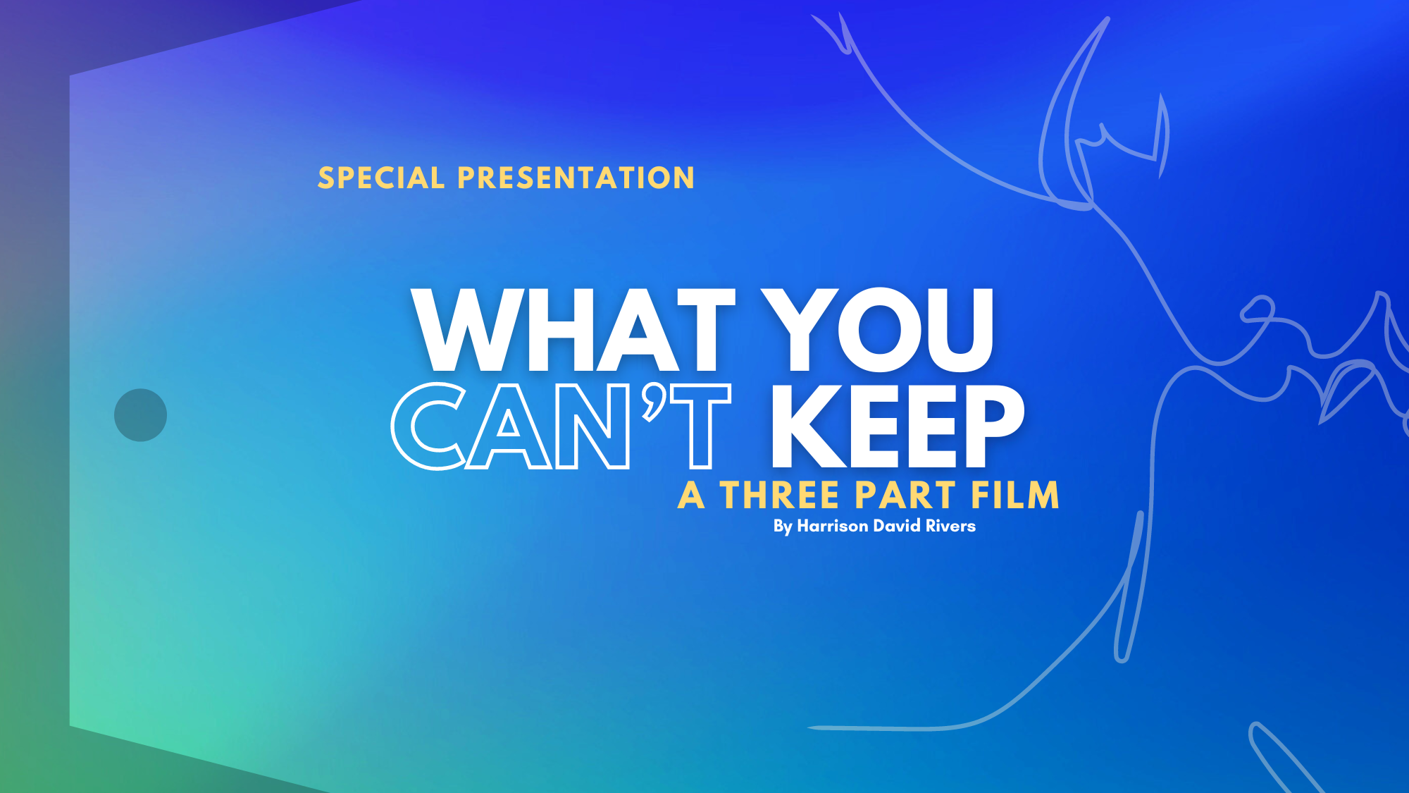 Title slide of a presentation titled 'What You Can't Keep: A Three Part Film' by Harrison David Rivers, featuring a blue background with abstract line illustrations.