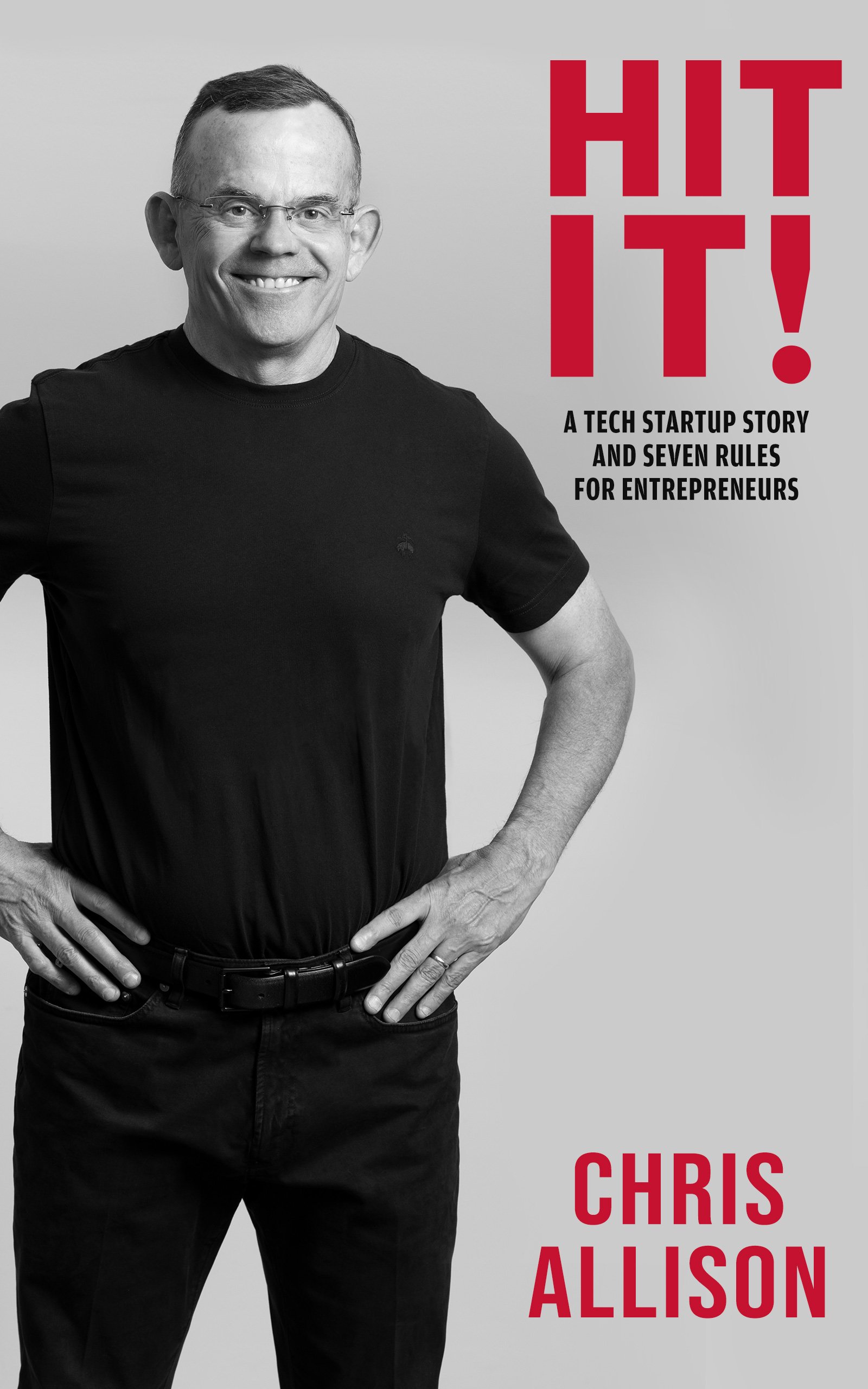 Hit It! A Tech Startup Story and Seven Rules for Entrepreneurs