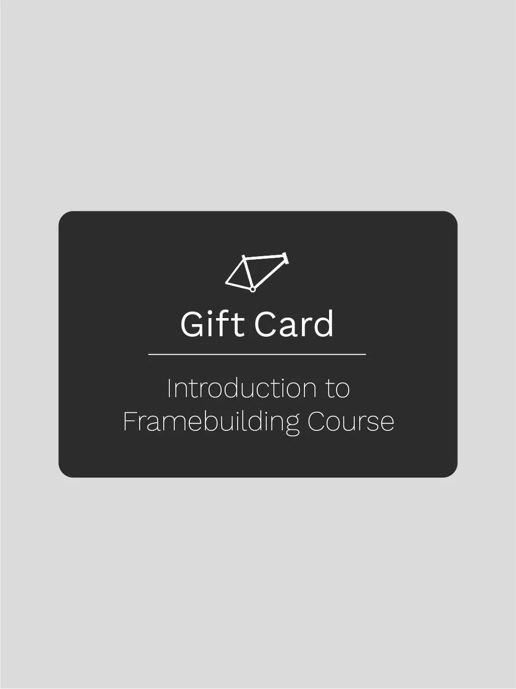 Gift Card – Introduction to Framebuilding Course