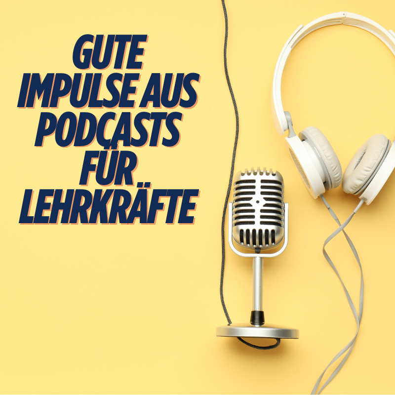 Gute Impulse aus Podcasts für Lehrkräfte
