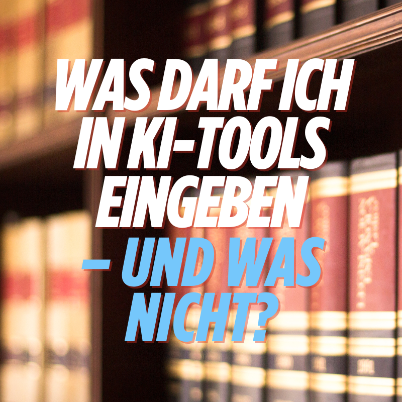 Was darf ich in KI-Tools eingeben – und was nicht?