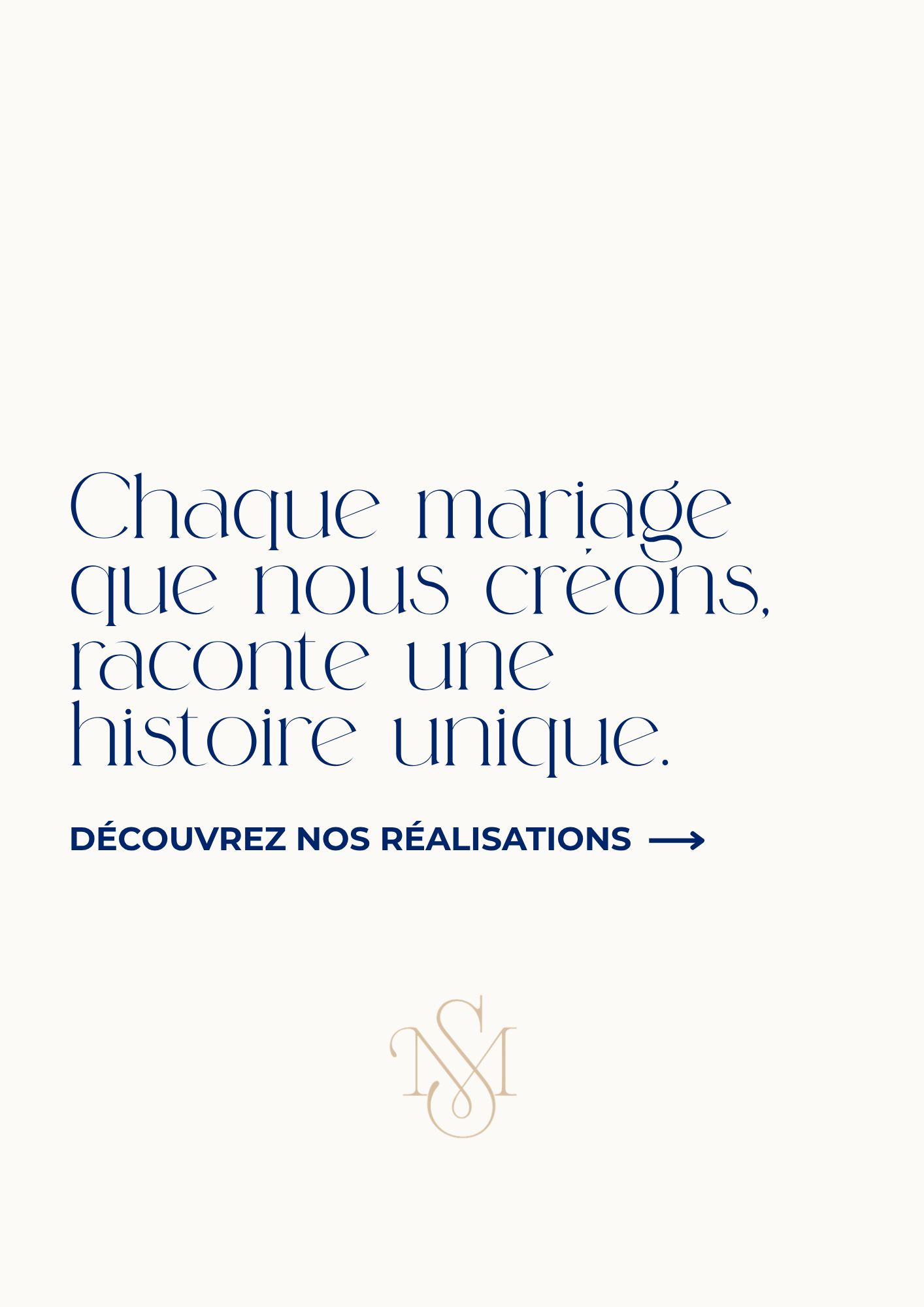 Texte en français disant : "Chaque mariage que nous créons, raconte une histoire unique. Découvrez nos réalisations" avec un bouton indiquant "→".