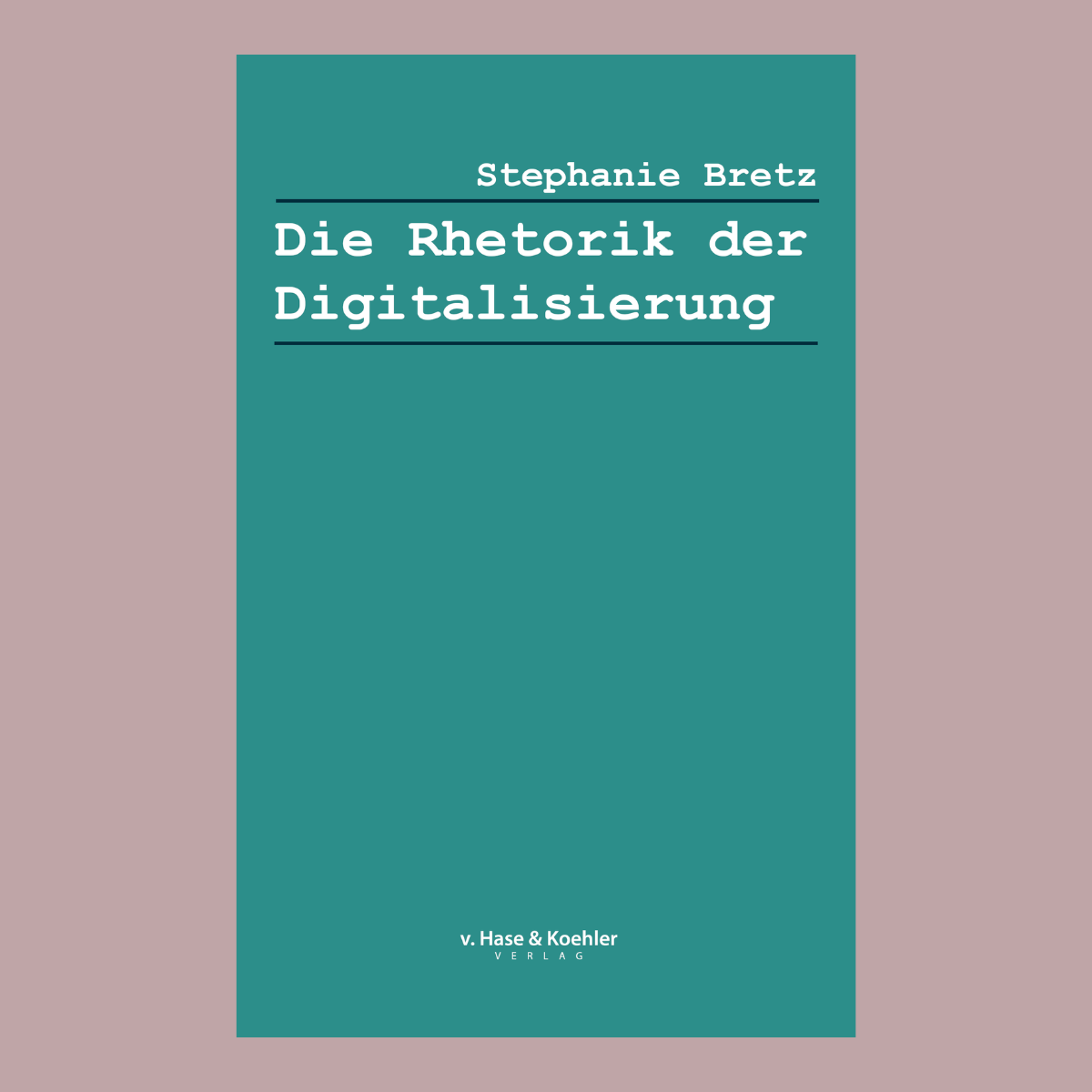 Buchcover: Die Rhetorik der Digitalisierung von Stephanie Bretz