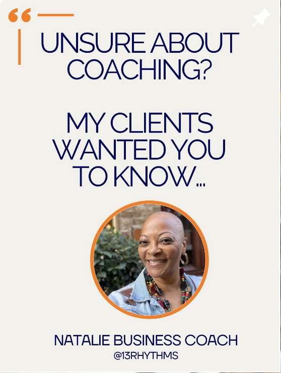 Text graphic with the question, "Unsure about coaching? My clients wanted you to know..." and a photo of Natalie, a woman with a bald head, smiling, wearing a denim jacket and colorful necklace, with contact handle @13rhythms.