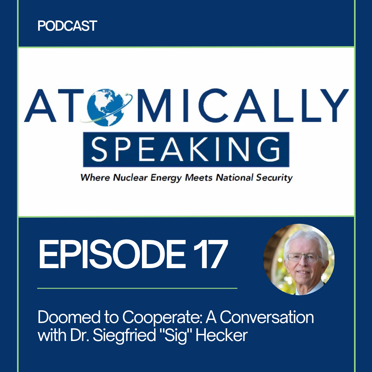 ATOMICALLY SPEAKING | Doomed to Cooperate: A Conversation with Dr. Siegfried "Sig" Hecker