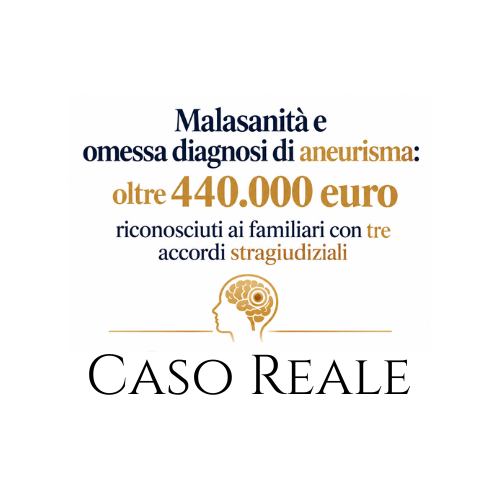 Malasanità e omessa diagnosi di aneurisma: oltre 440.000 euro riconosciuti ai familiari con triplo accordo stragiudiziale [Caso reale]