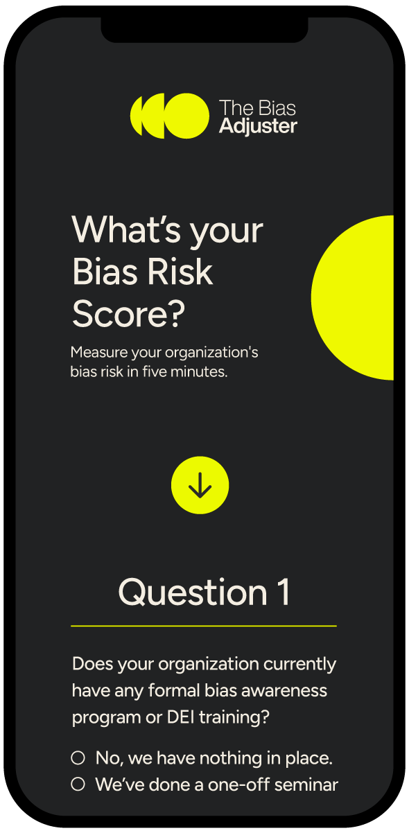 Mobile app screen titled "The Bias Adjuster," asking "What's your Bias Risk Score?" with a subtitle "Measure your organization's bias risk in five minutes." Contains a downward arrow icon, the question "Does your organization currently have any formal bias awareness program or DEI training?" with two options: "No, we have nothing in place," and "We've done a one-off seminar.""