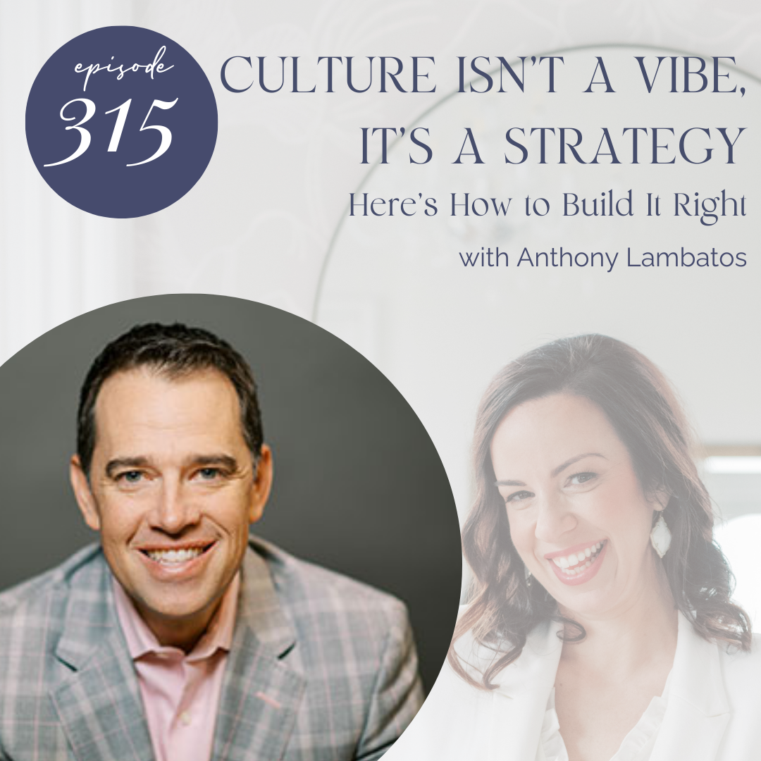315. Culture Isn’t a Vibe—It’s a Strategy (Here’s How to Build It Right)