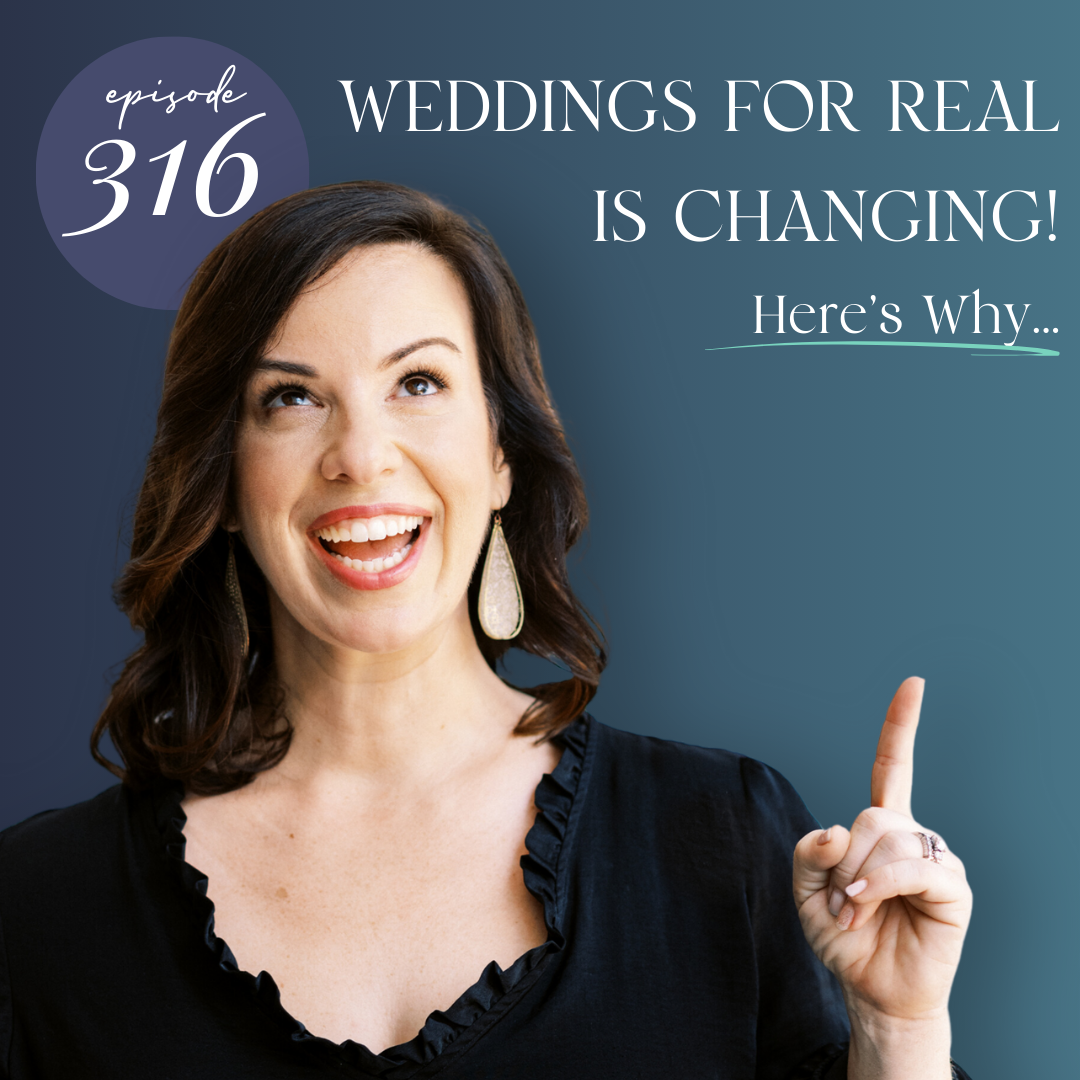 316. Weddings for Real is Changing! Here's Why...