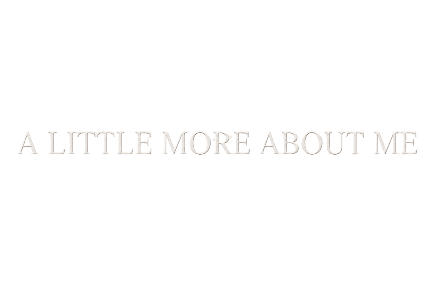 Text reading 'A LITTLE MORE ABOUT ME' in colorful, stylized 3D letters.