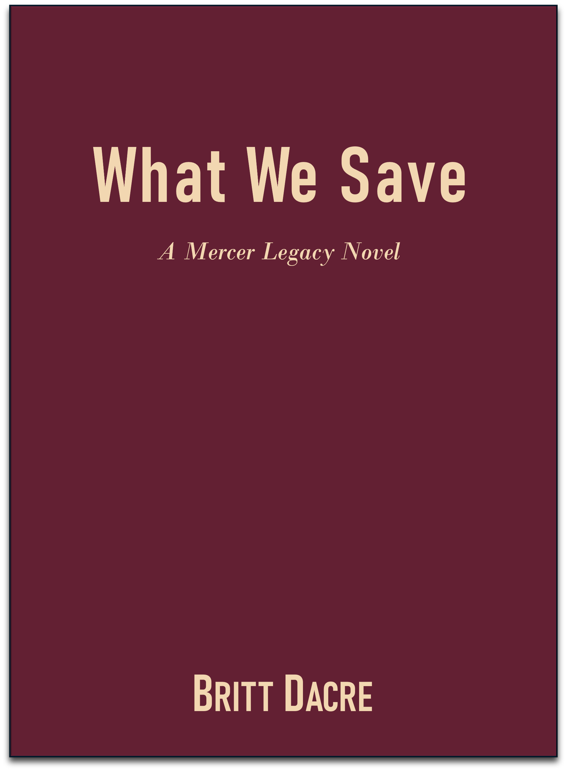 Placeholder book cover image for the second book in the Mercer Legacy series: What We Save by Britt Dacre.
