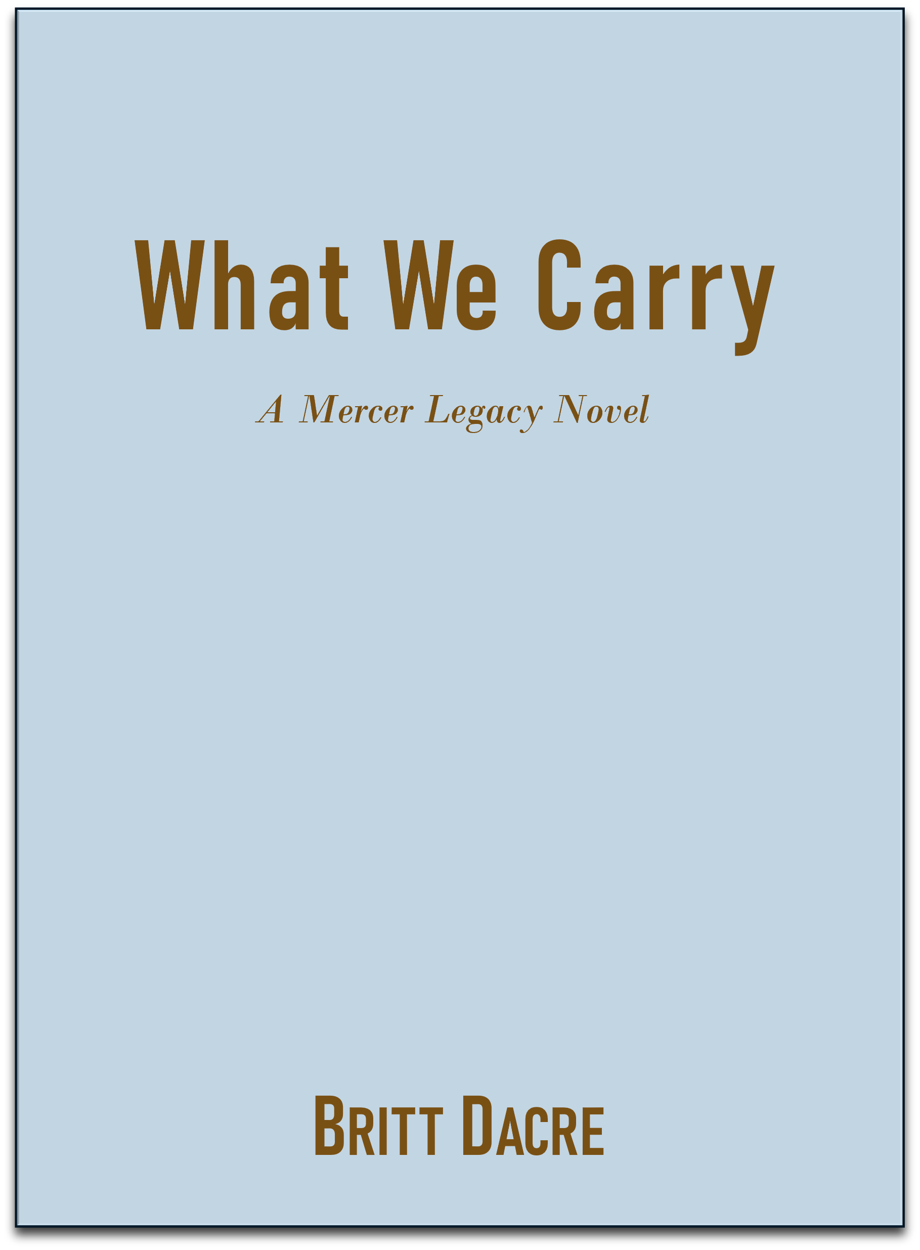 Placeholder book cover image for the third book in the Mercer Legacy series: What We Carry by Britt Dacre.