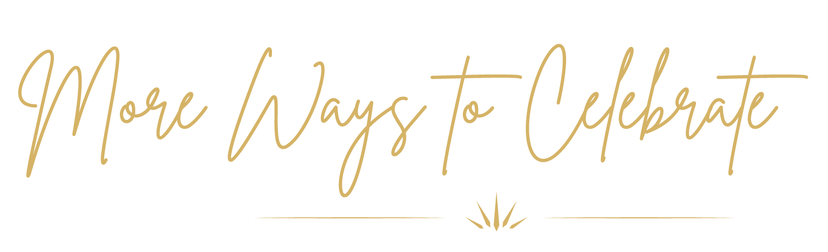 Decorative text that reads 'More Ways to Celebrate' in gold cursive font with a small decorative element underneath.