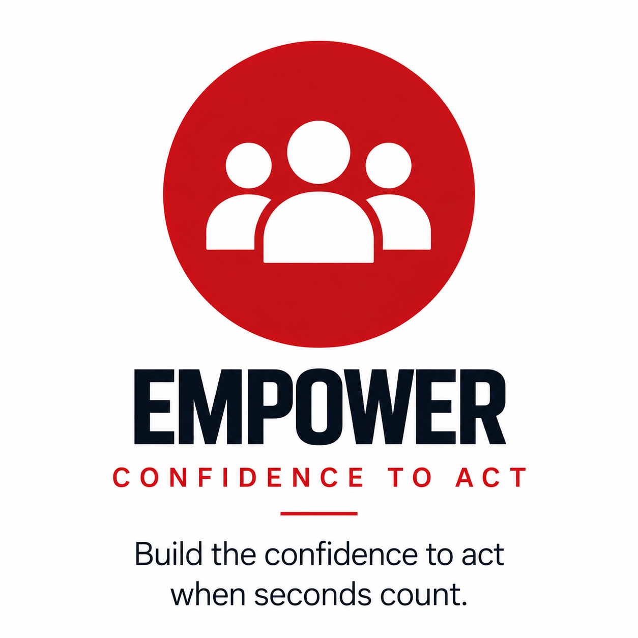 Empower people with the confidence to act when seconds count.
