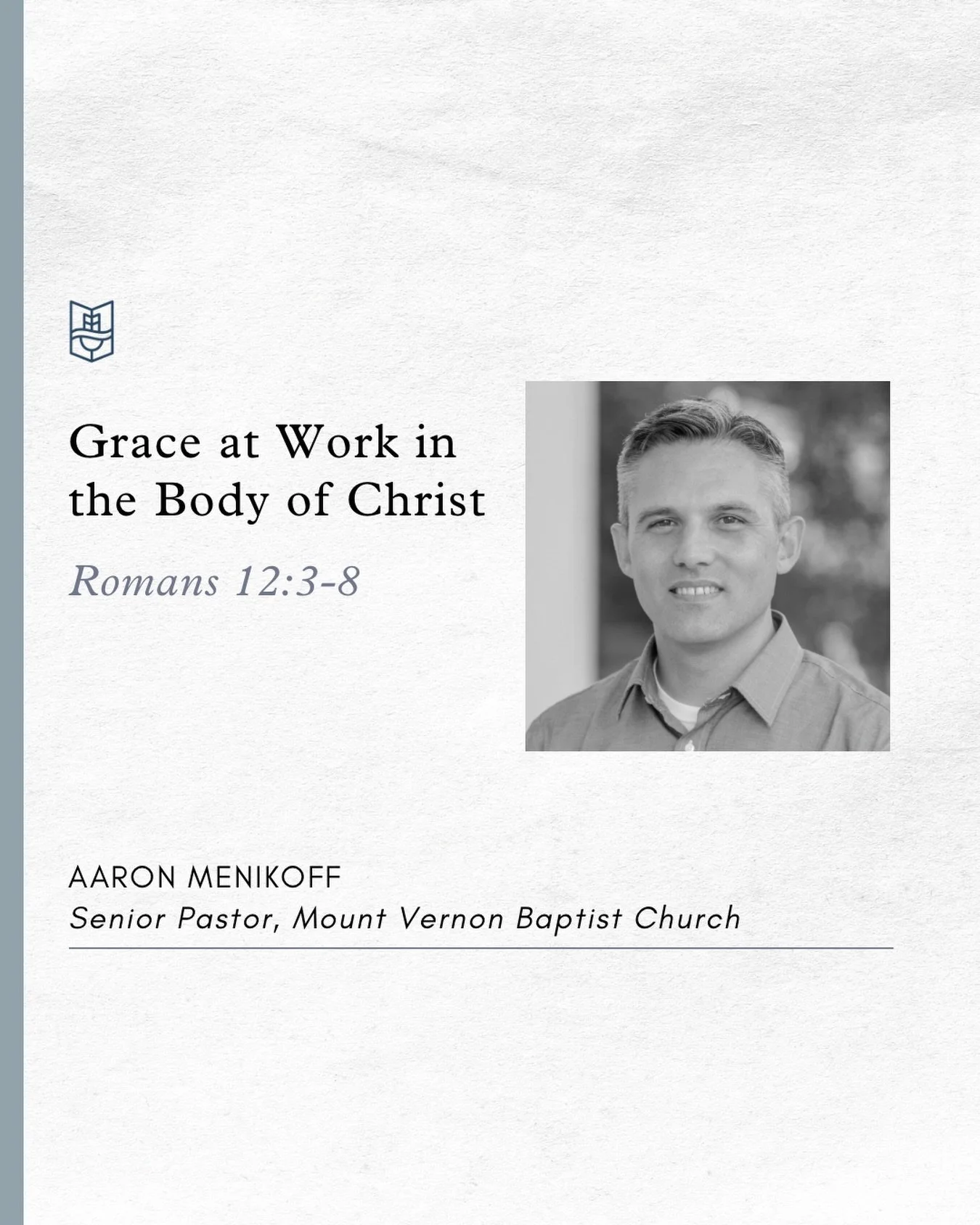 This Sunday, Aaron Menikoff of Mount Vernon Baptist Church will be preaching from Romans 12:3-8. Pray for him as he prepares to preach this morning, and for us as we prepare to hear God&rsquo;s Word!