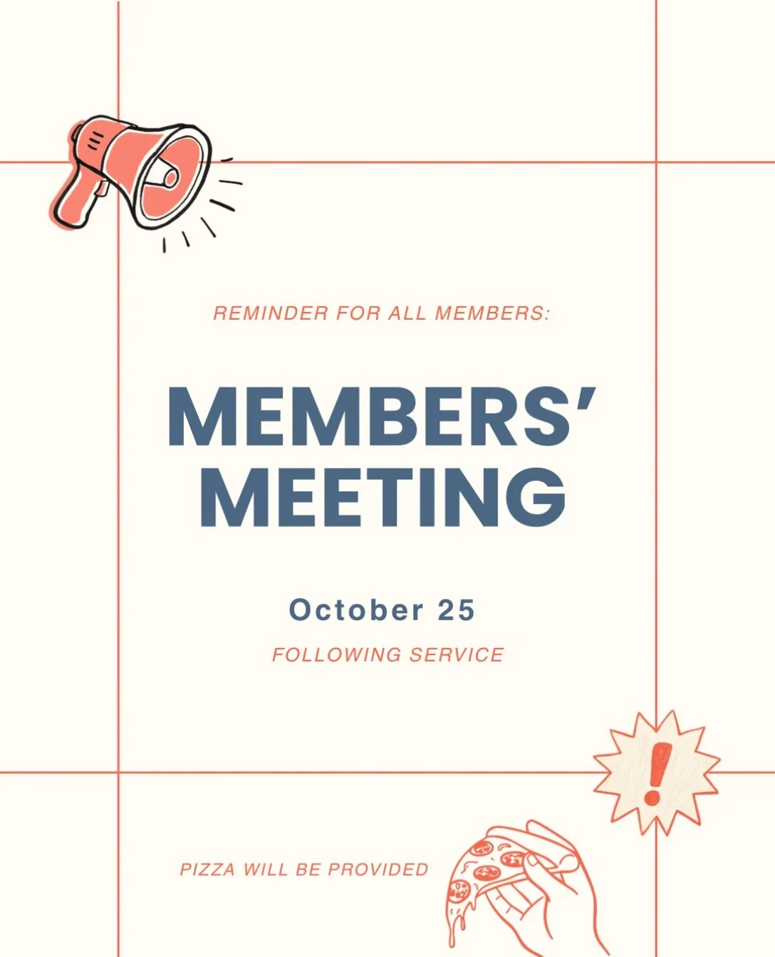 IMPORTANT REMINDER: We will have our Members&rsquo; Meeting 15 minutes after service on Sunday!

All members, please make plans to attend as we will be voting on important matters regarding budget, voting in/out members, etc. Pizza will be provided f