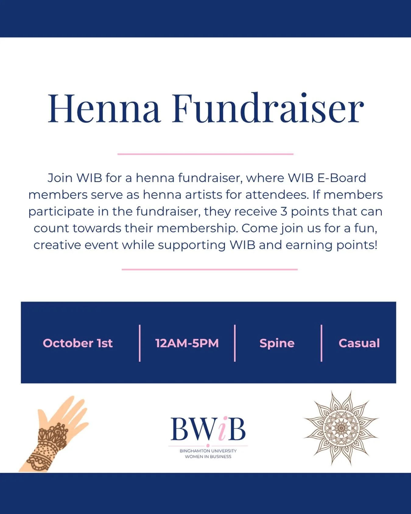 Join WIB for a henna fundraiser, where WIB E-Board members serve as henna artists for attendees. If members participate in the fundraiser, they receive 3 points that can count towards their membership. Come join us for a fun, creative event while sup