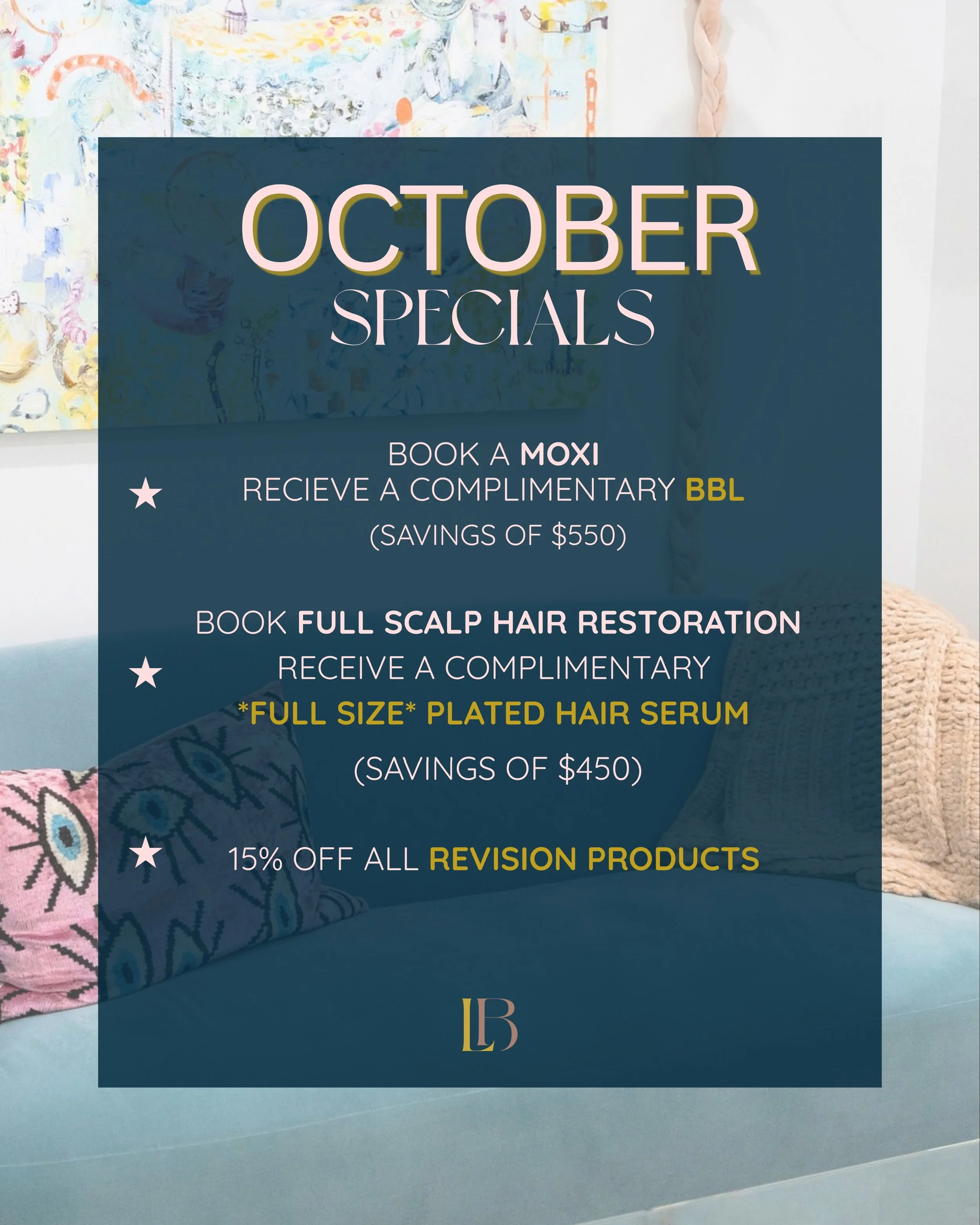 October at LBB is here!!🍂
a few reasons to treat yourself &darr;

⚡️Book a Moxi, receive a complimentary BBL

⚡️Book Hair Restoration (full scalp) and receive a free *full size* @platedskinscience Hair Serum

⚡️Receive %15 off of all Revision Skinca