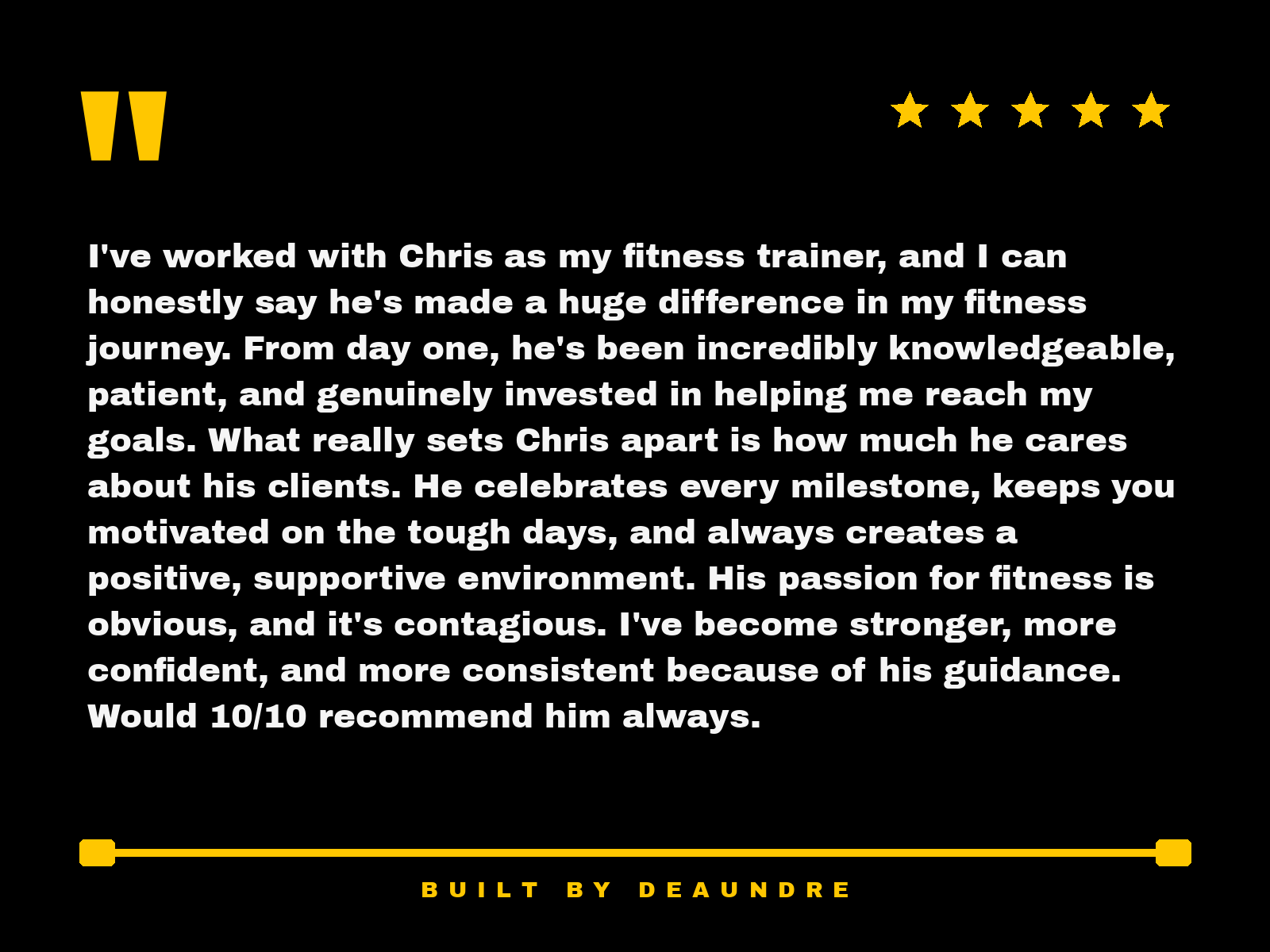 Testimonial quote praising Chris as a knowledgeable and caring fitness trainer, highlighting his positive attitude, support, and dedication, with a 5-star rating and the phrase 'Built by Deaundre' at the bottom.