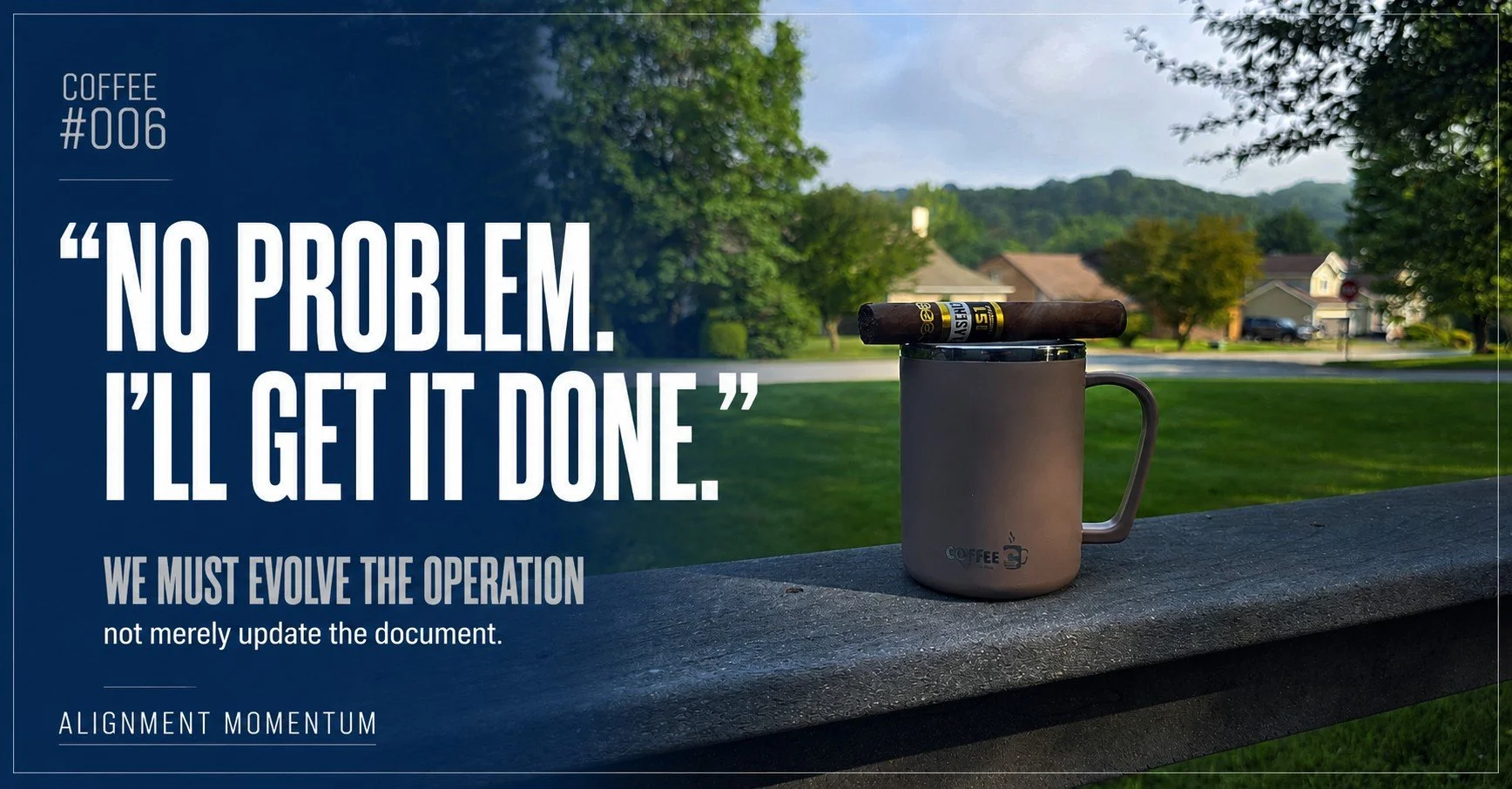 “No problem. I’ll get it done.”