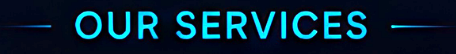 Text saying 'OUR SERVICES' in blue letters on a dark background