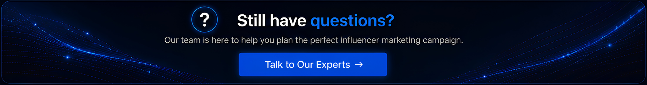 A digital marketing webpage banner with a dark blue background, featuring light blue streaks and dots. Text asks if the visitor has questions and offers help with influencer marketing campaigns, with a prominent blue button saying 'Talk to Our Experts'.