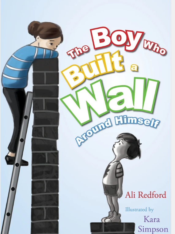 Book cover titled 'The Boy Who Built a Wall Around Himself' by Ali Redford, illustrated by Kara Simpson, depicting a girl standing on a ladder leaning against a wall, looking down at a boy on the ground.