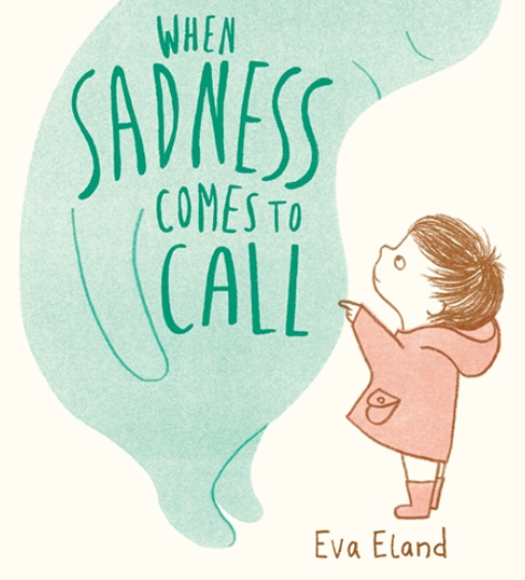 Illustration of a child in a pink raincoat pointing upward, with a large green speech bubble that reads 'When Sadness Comes to Call,' by Eva Eland.